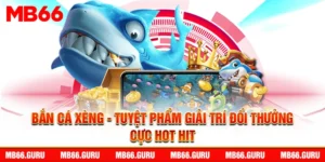 bắn cá xèng mb66 tặng 128k